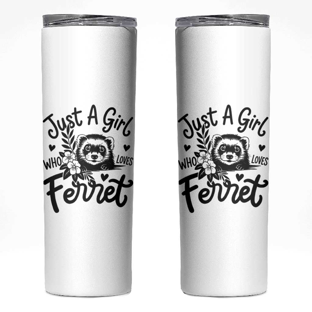Just a Girl Who Loves Ferrets Skinny Tumbler Exotic Pet Owner Gift