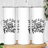 Just a Girl Who Loves Ferrets Skinny Tumbler Exotic Pet Owner Gift