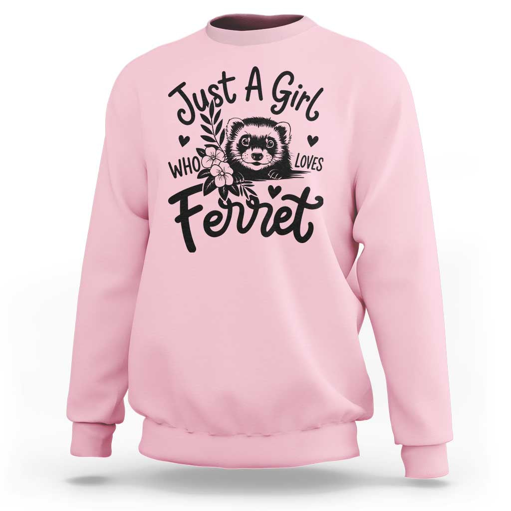 Just a Girl Who Loves Ferrets Sweatshirt Exotic Pet Owner Gift