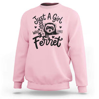 Just a Girl Who Loves Ferrets Sweatshirt Exotic Pet Owner Gift