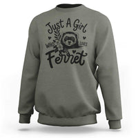 Just a Girl Who Loves Ferrets Sweatshirt Exotic Pet Owner Gift