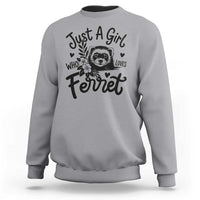 Just a Girl Who Loves Ferrets Sweatshirt Exotic Pet Owner Gift