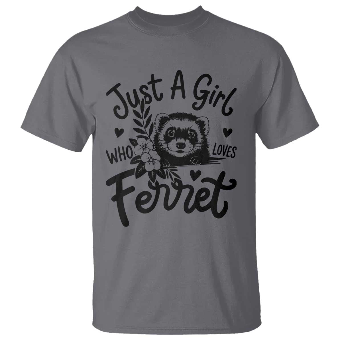Just a Girl Who Loves Ferrets T Shirt Exotic Pet Owner Gift