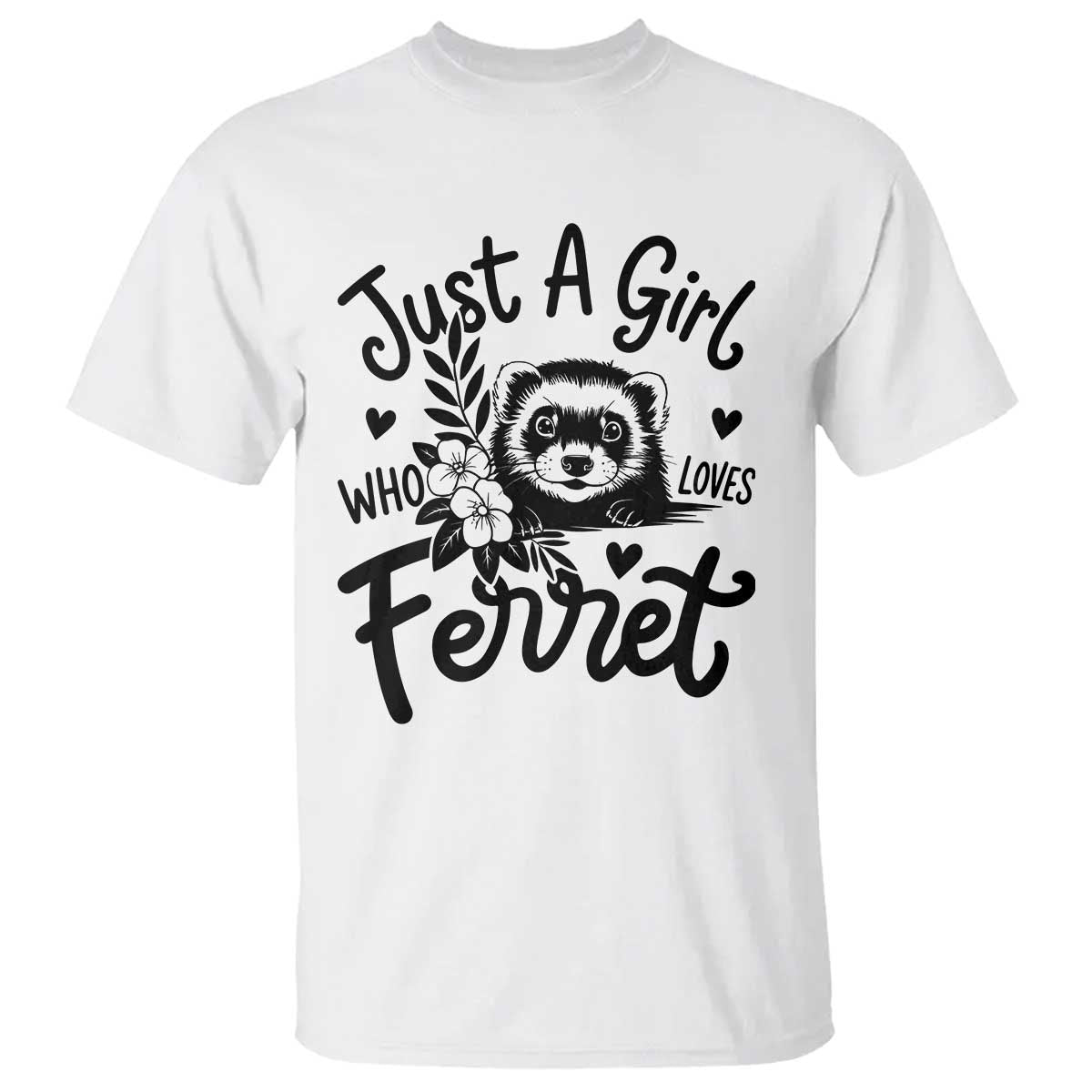Just a Girl Who Loves Ferrets T Shirt Exotic Pet Owner Gift