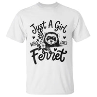 Just a Girl Who Loves Ferrets T Shirt Exotic Pet Owner Gift
