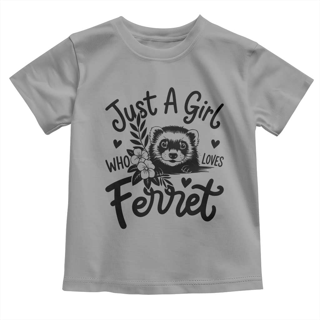 Just a Girl Who Loves Ferrets Toddler T Shirt Exotic Pet Owner Gift