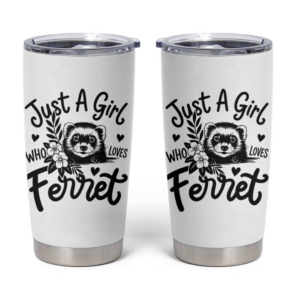 Just a Girl Who Loves Ferrets Tumbler Cup Exotic Pet Owner Gift