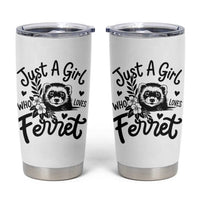 Just a Girl Who Loves Ferrets Tumbler Cup Exotic Pet Owner Gift