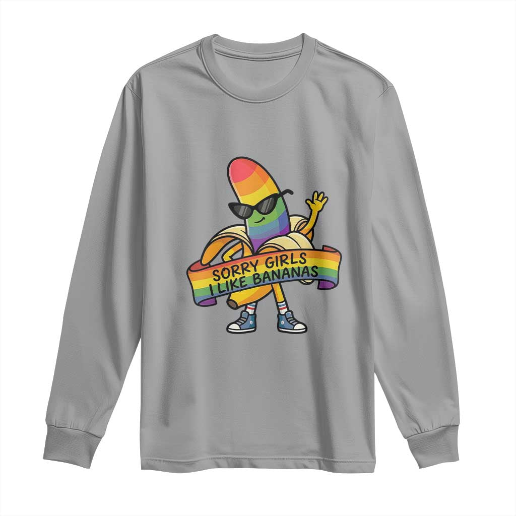 Sorry Girls I Like Bananas Long Sleeve Shirt Funny LGBTQ Graphic