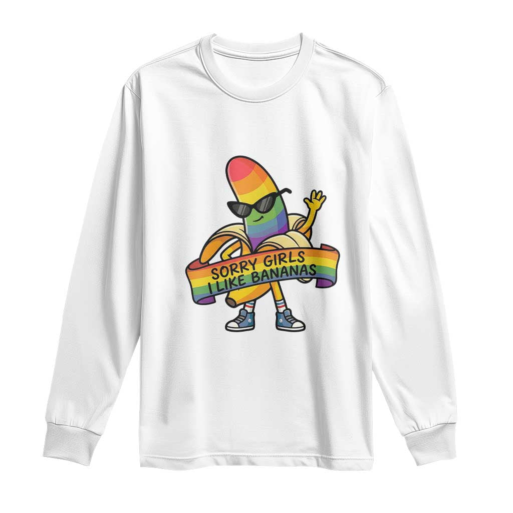Sorry Girls I Like Bananas Long Sleeve Shirt Funny LGBTQ Graphic