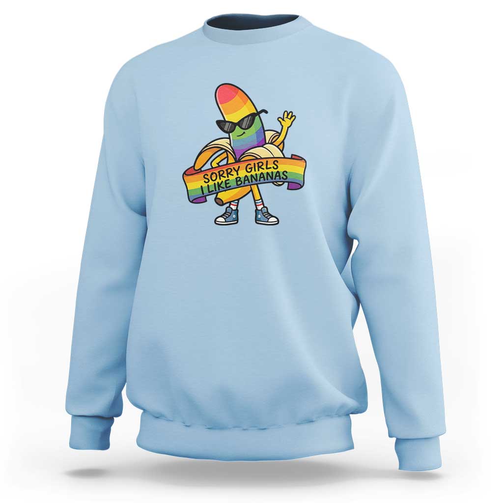 Sorry Girls I Like Bananas Sweatshirt Funny LGBTQ Graphic