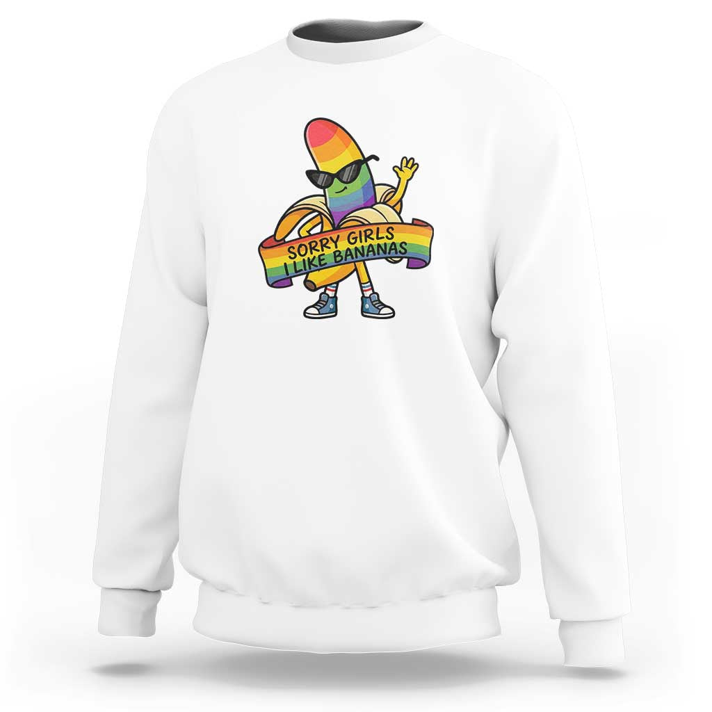 Sorry Girls I Like Bananas Sweatshirt Funny LGBTQ Graphic