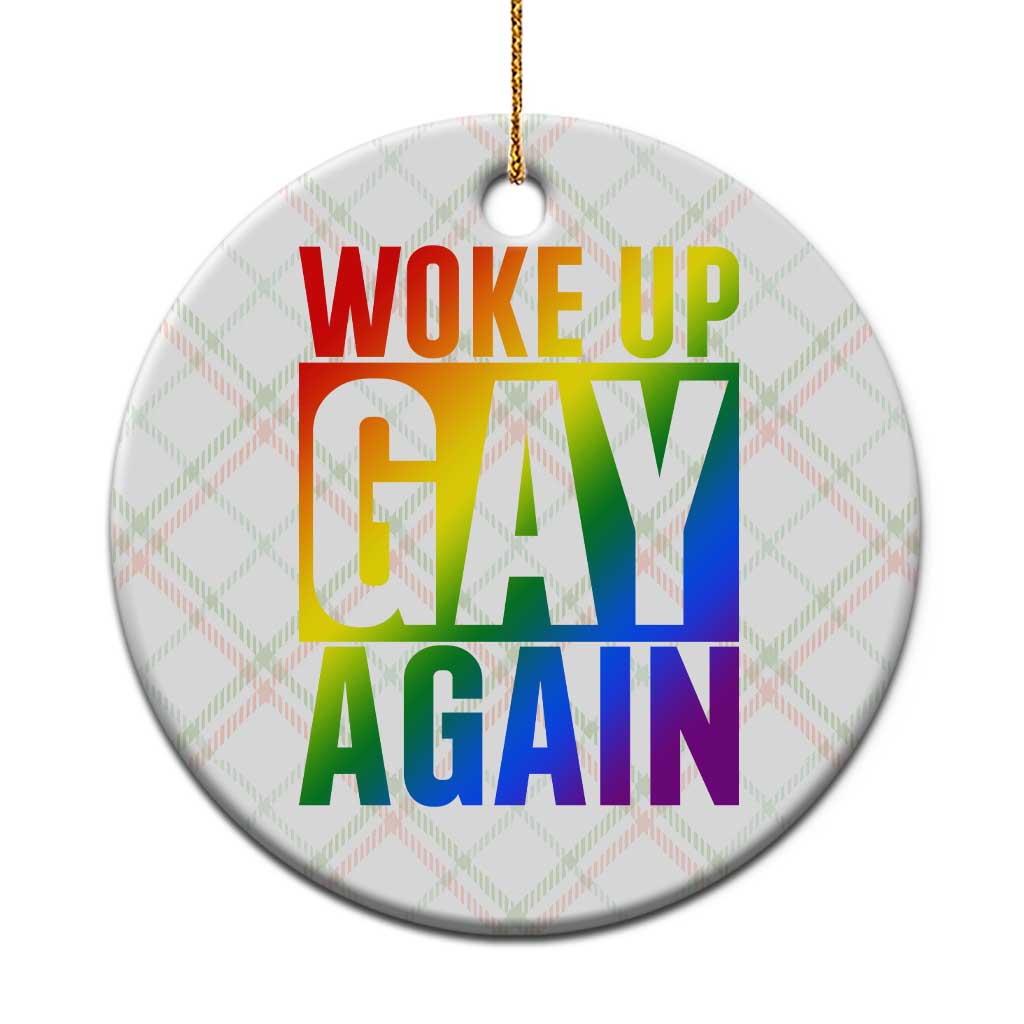 Funny LGBTQ Pride Month Ceramic Ornament Woke Up Gay Again