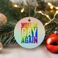 Funny LGBTQ Pride Month Ceramic Ornament Woke Up Gay Again