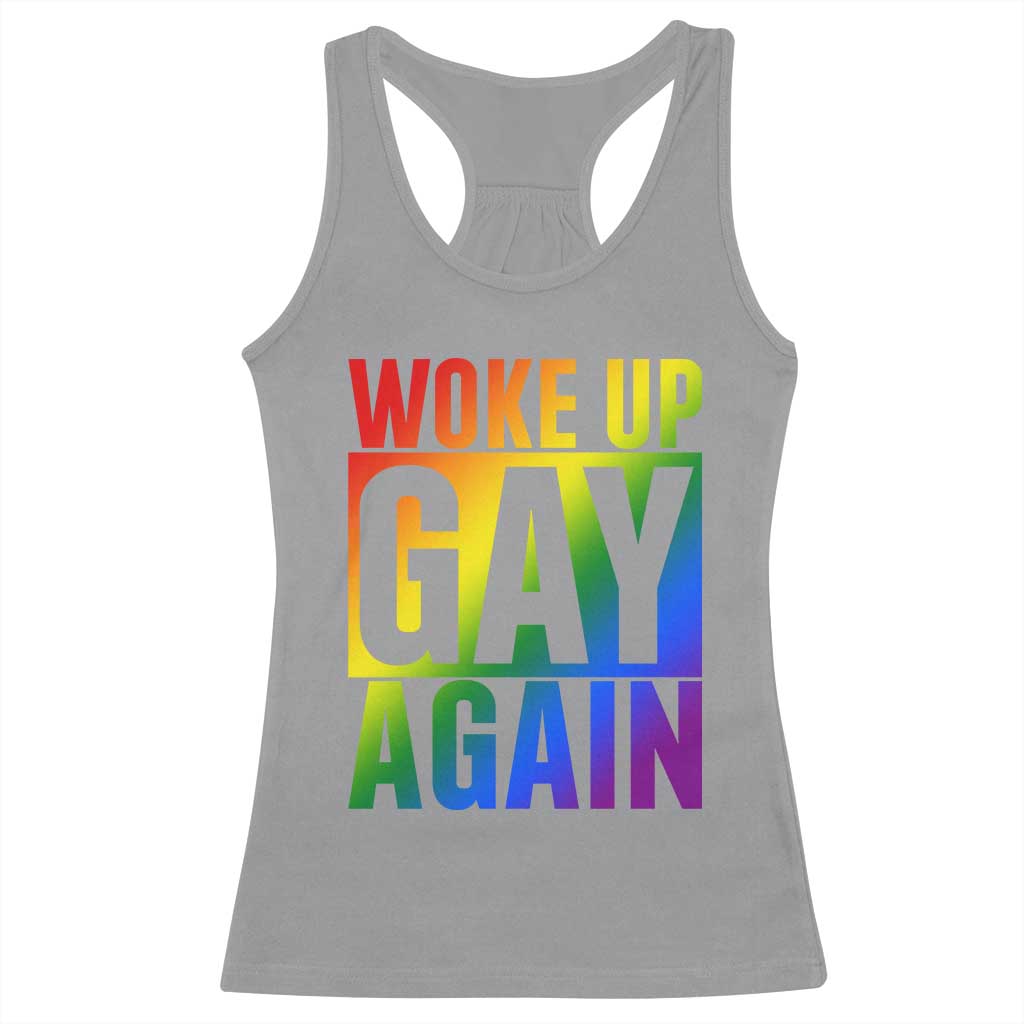 Funny LGBTQ Pride Month Racerback Tank Top Woke Up Gay Again