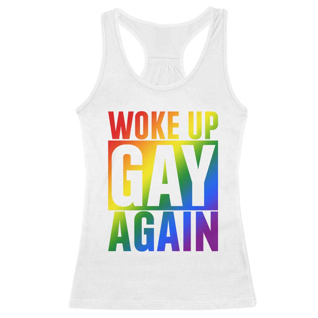 Funny LGBTQ Pride Month Racerback Tank Top Woke Up Gay Again