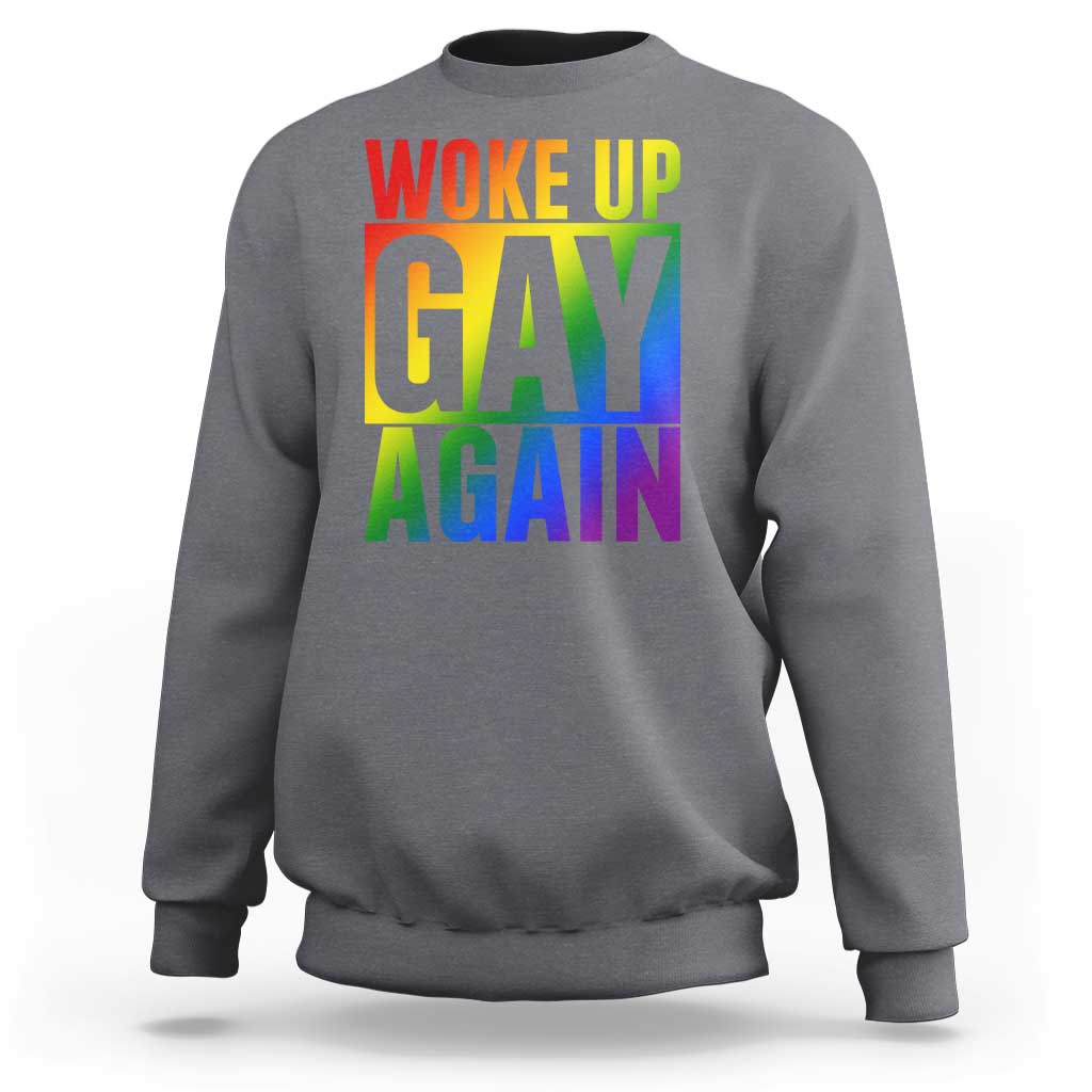 Funny LGBTQ Pride Month Sweatshirt Woke Up Gay Again