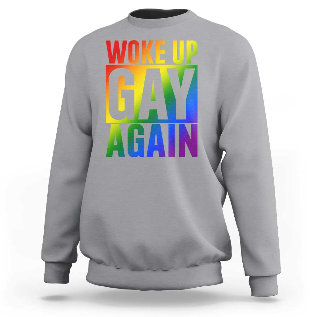 Funny LGBTQ Pride Month Sweatshirt Woke Up Gay Again