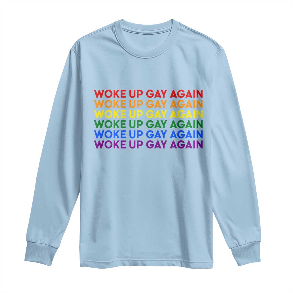 Woke Up Gay Again Long Sleeve Shirt Funny LGBTQ Rainbow Typography