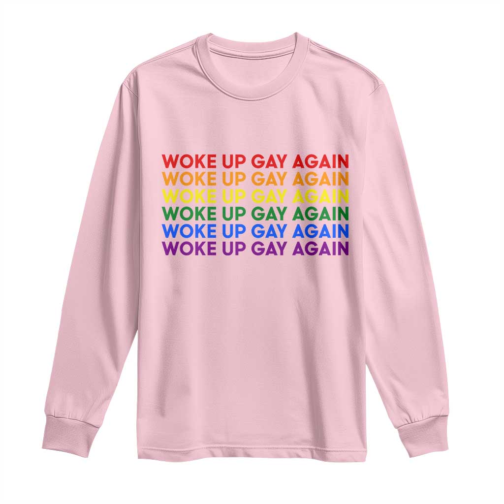Woke Up Gay Again Long Sleeve Shirt Funny LGBTQ Rainbow Typography