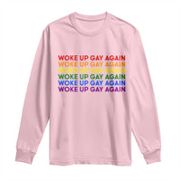 Woke Up Gay Again Long Sleeve Shirt Funny LGBTQ Rainbow Typography