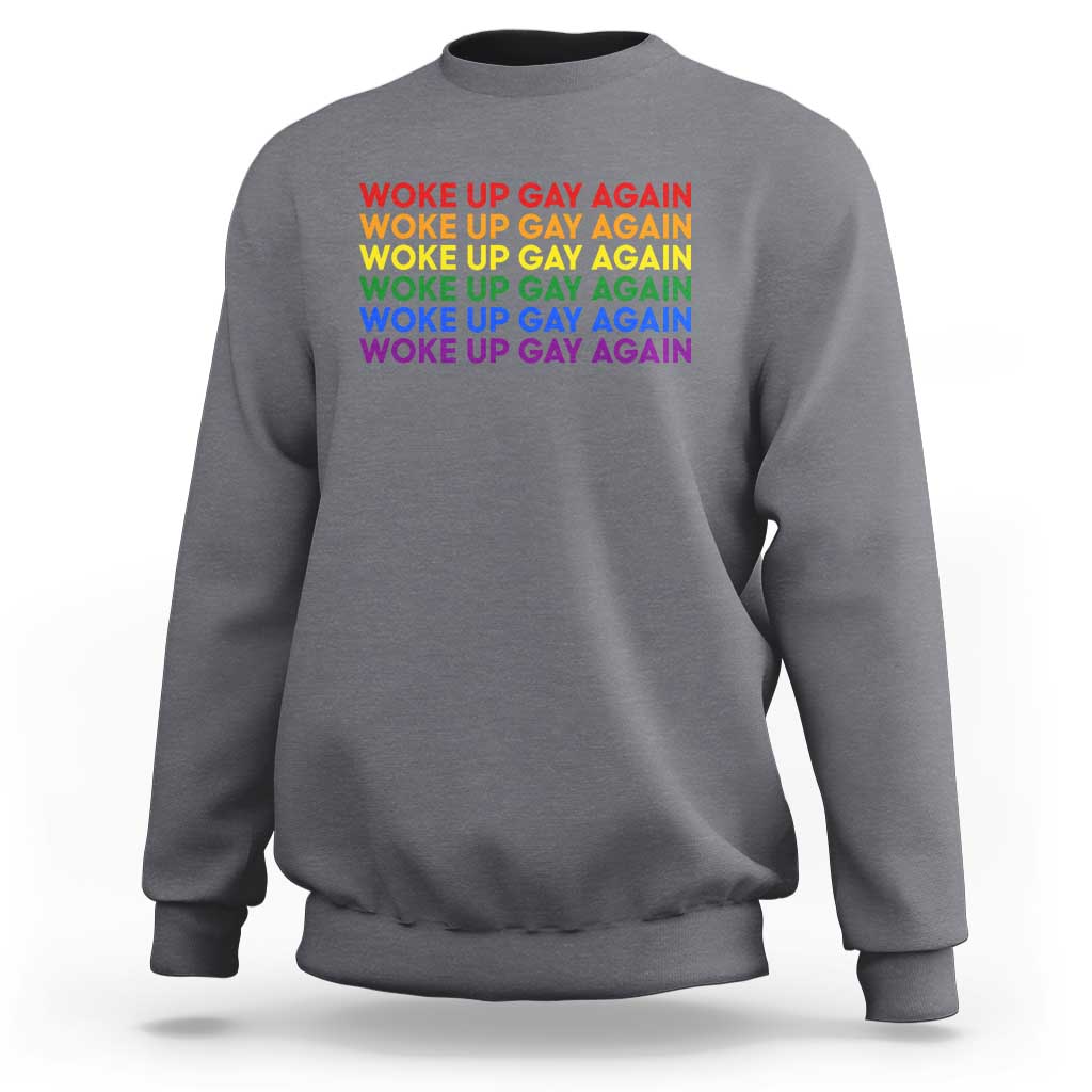 Woke Up Gay Again Sweatshirt Funny LGBTQ Rainbow Typography