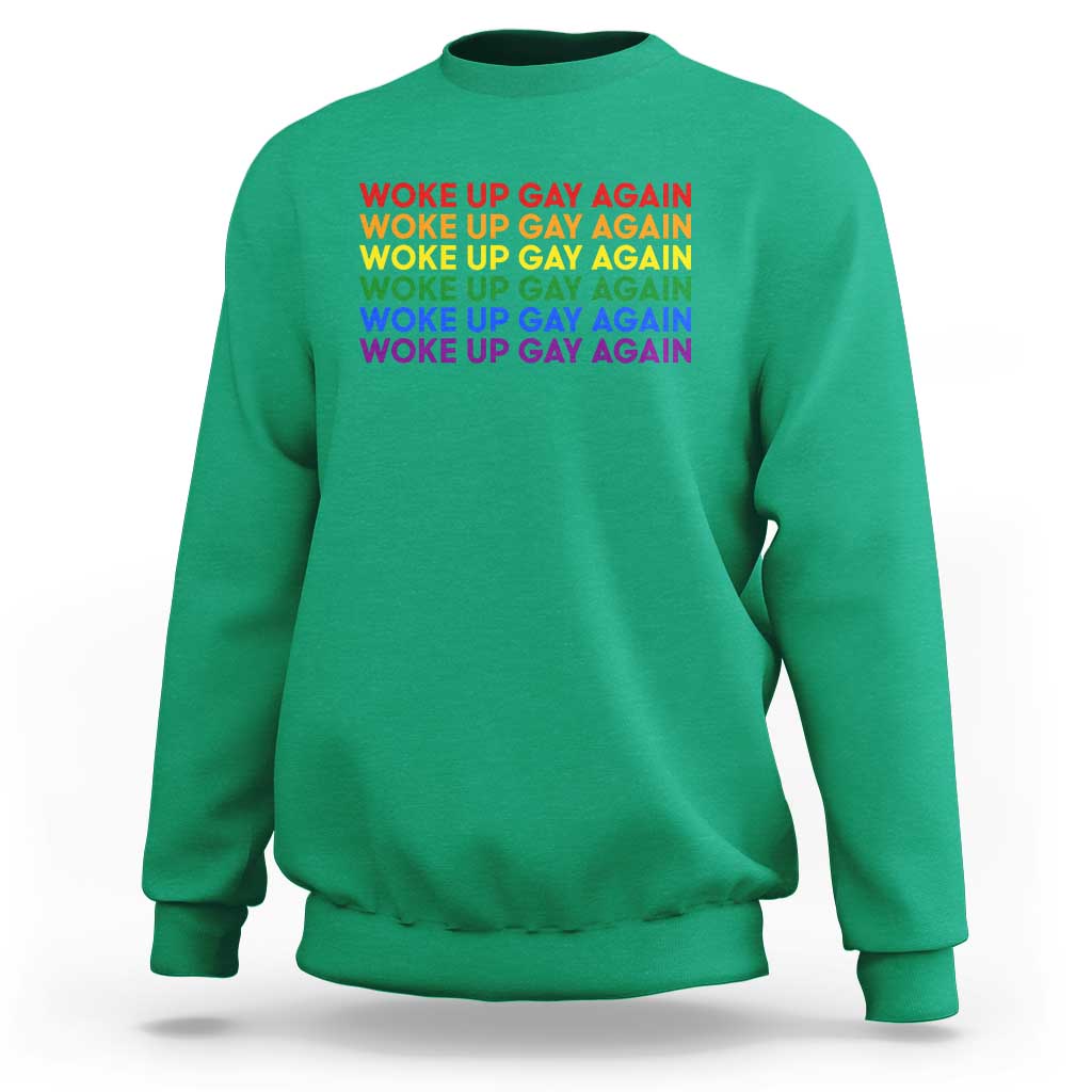 Woke Up Gay Again Sweatshirt Funny LGBTQ Rainbow Typography