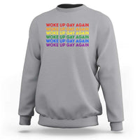 Woke Up Gay Again Sweatshirt Funny LGBTQ Rainbow Typography
