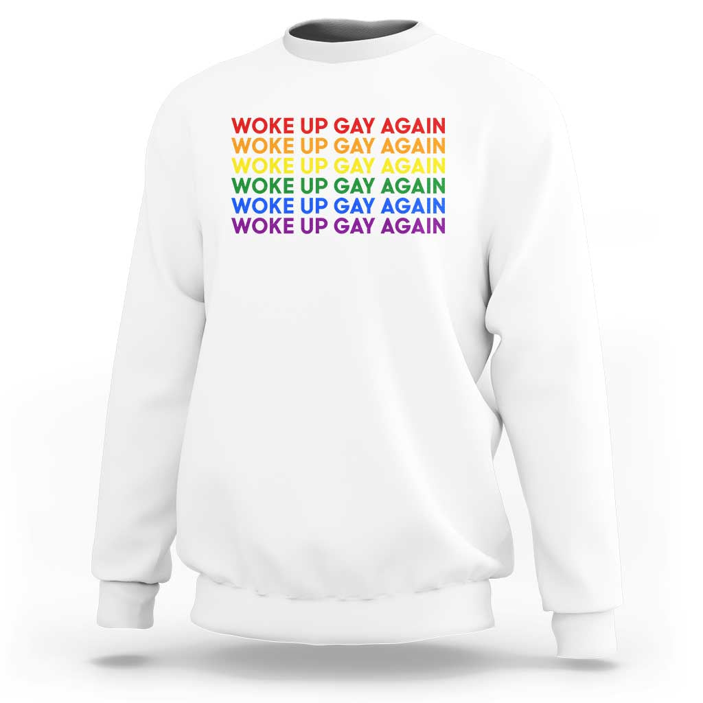 Woke Up Gay Again Sweatshirt Funny LGBTQ Rainbow Typography