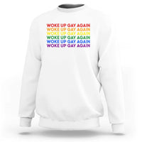 Woke Up Gay Again Sweatshirt Funny LGBTQ Rainbow Typography