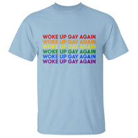 Woke Up Gay Again T Shirt Funny LGBTQ Rainbow Typography