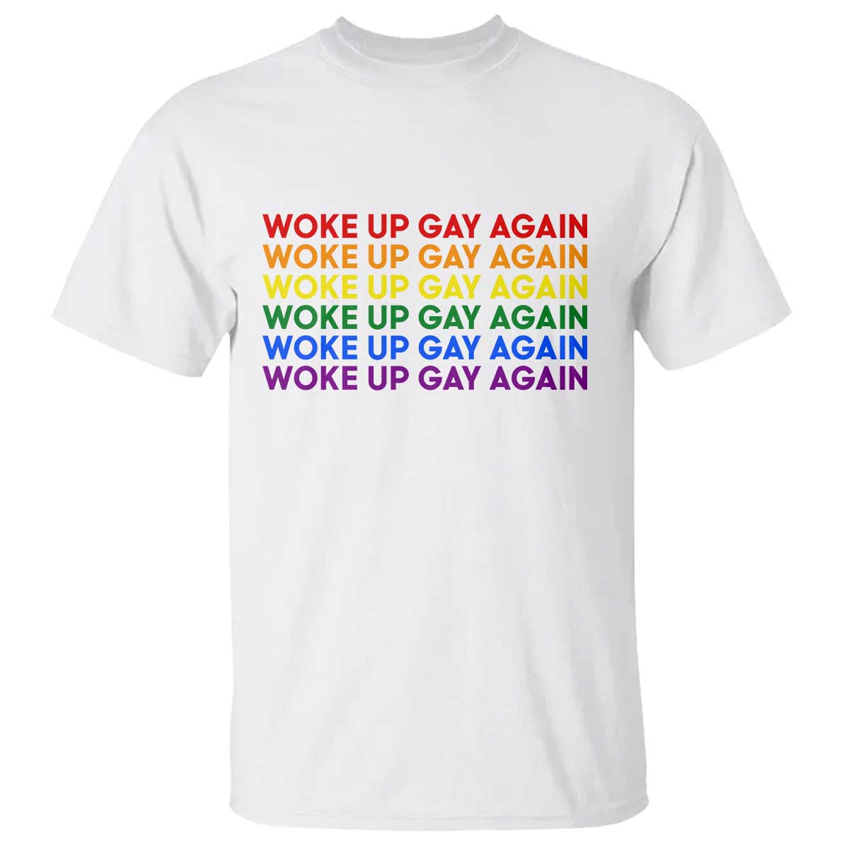 Woke Up Gay Again T Shirt Funny LGBTQ Rainbow Typography