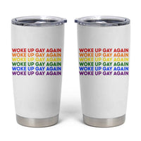 Woke Up Gay Again Tumbler Cup Funny LGBTQ Rainbow Typography