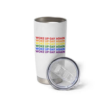 Woke Up Gay Again Tumbler Cup Funny LGBTQ Rainbow Typography