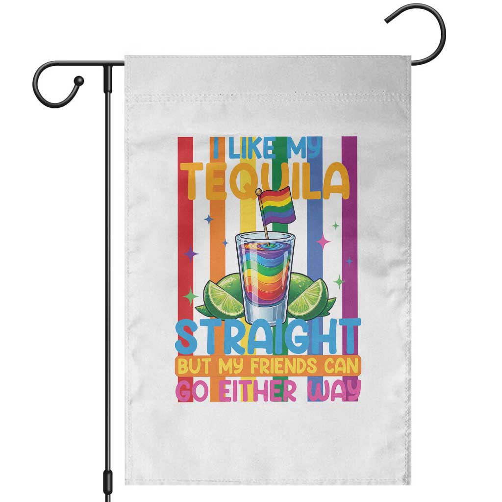 I Like My Tequila Straight But My Friends Go Either Way Garden Flag Funny LGBTQ Drinking
