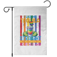 I Like My Tequila Straight But My Friends Go Either Way Garden Flag Funny LGBTQ Drinking