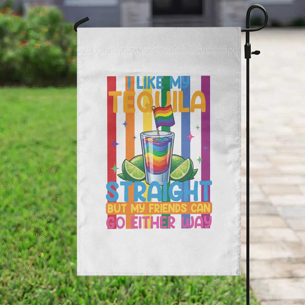 I Like My Tequila Straight But My Friends Go Either Way Garden Flag Funny LGBTQ Drinking