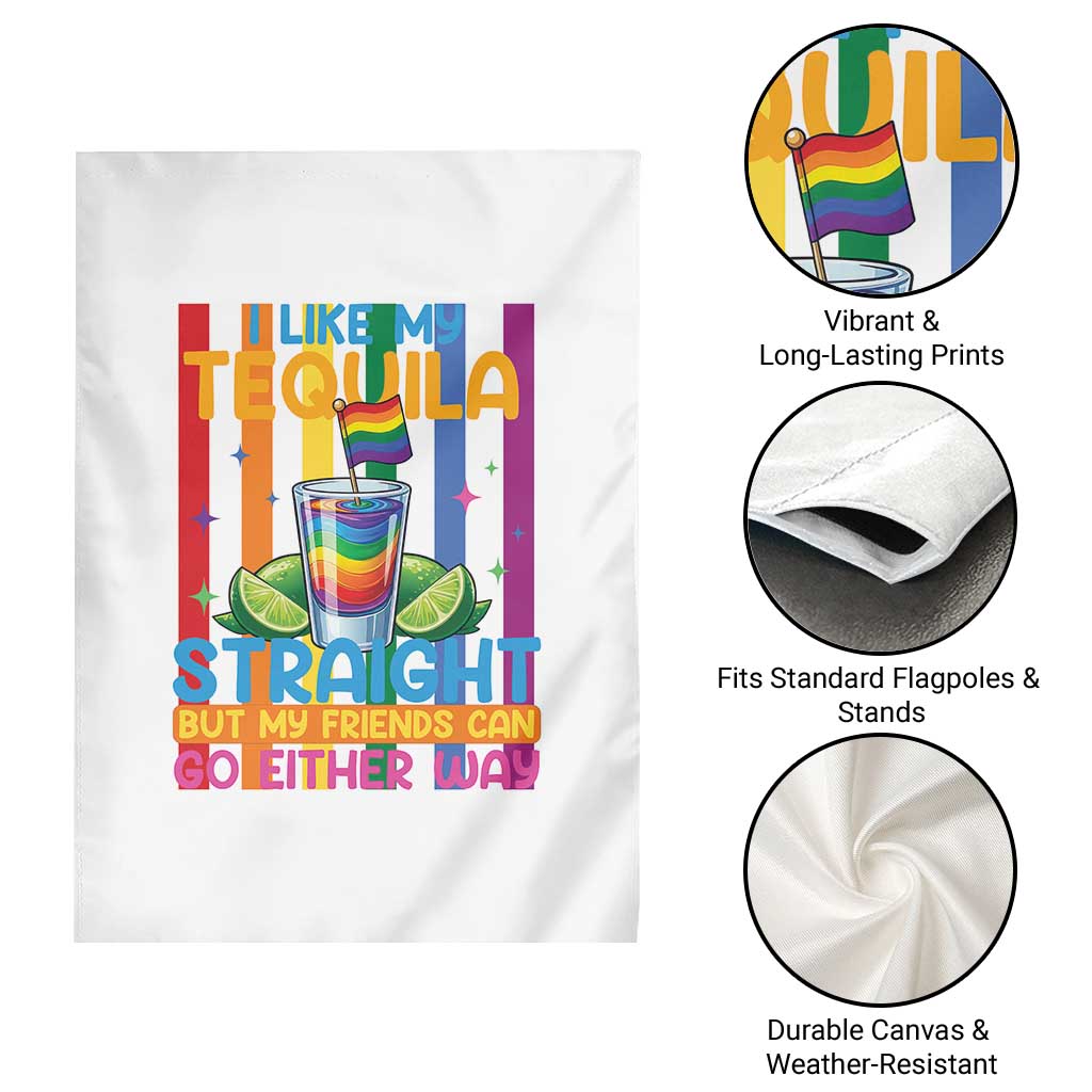 I Like My Tequila Straight But My Friends Go Either Way Garden Flag Funny LGBTQ Drinking