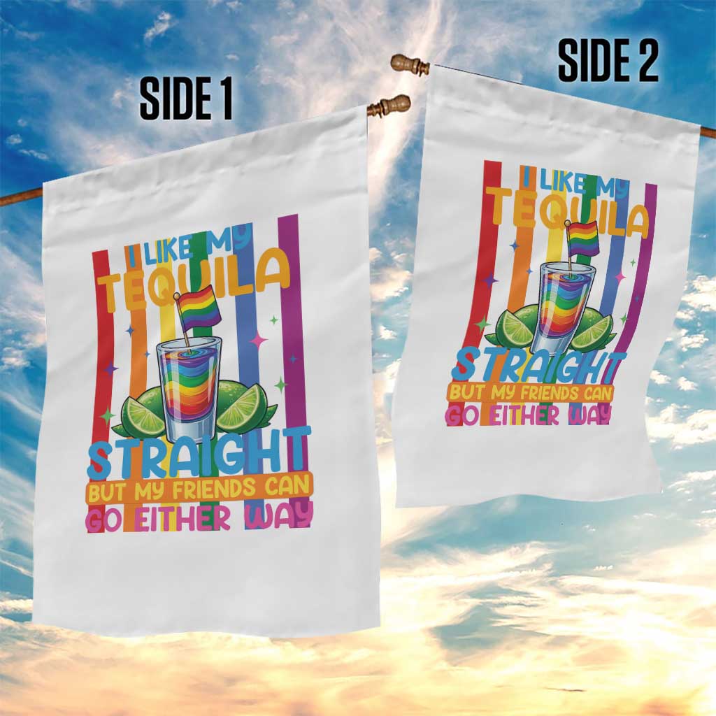 I Like My Tequila Straight But My Friends Go Either Way Garden Flag Funny LGBTQ Drinking