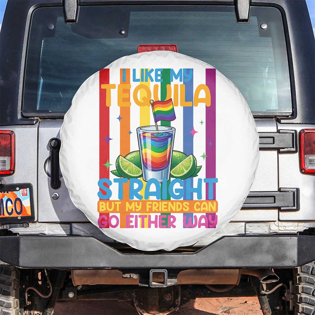 I Like My Tequila Straight But My Friends Go Either Way Spare Tire Cover Funny LGBTQ Drinking