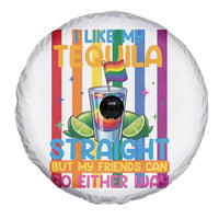 I Like My Tequila Straight But My Friends Go Either Way Spare Tire Cover Funny LGBTQ Drinking