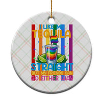 I Like My Tequila Straight But My Friends Go Either Way Ceramic Ornament Funny LGBTQ Drinking