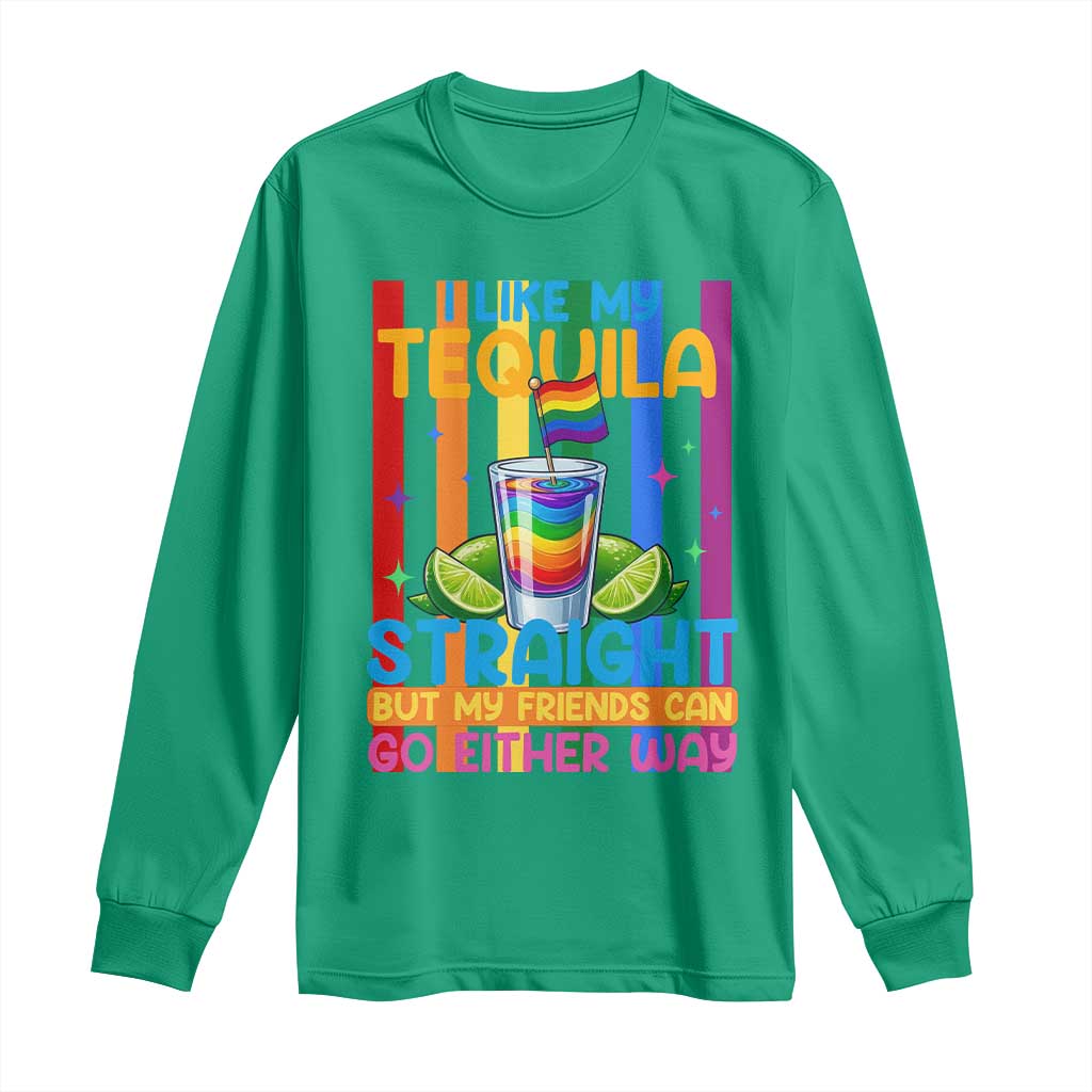I Like My Tequila Straight But My Friends Go Either Way Long Sleeve Shirt Funny LGBTQ Drinking