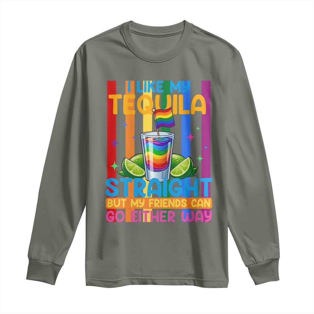 I Like My Tequila Straight But My Friends Go Either Way Long Sleeve Shirt Funny LGBTQ Drinking