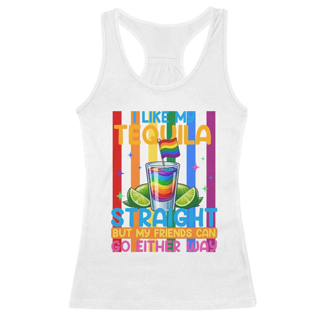 I Like My Tequila Straight But My Friends Go Either Way Racerback Tank Top Funny LGBTQ Drinking