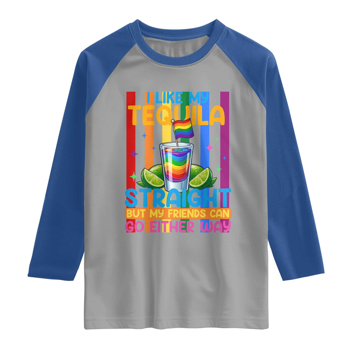I Like My Tequila Straight But My Friends Go Either Way Raglan Shirt Funny LGBTQ Drinking