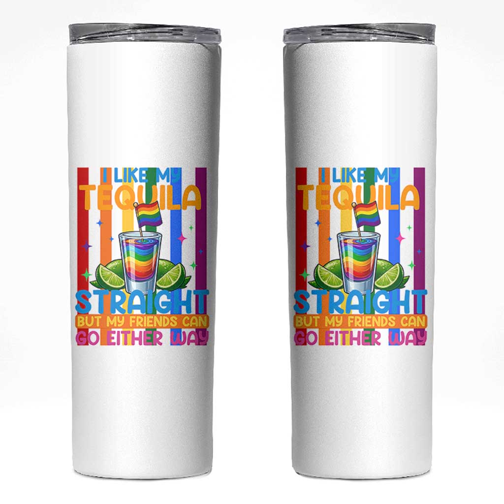 I Like My Tequila Straight But My Friends Go Either Way Skinny Tumbler Funny LGBTQ Drinking