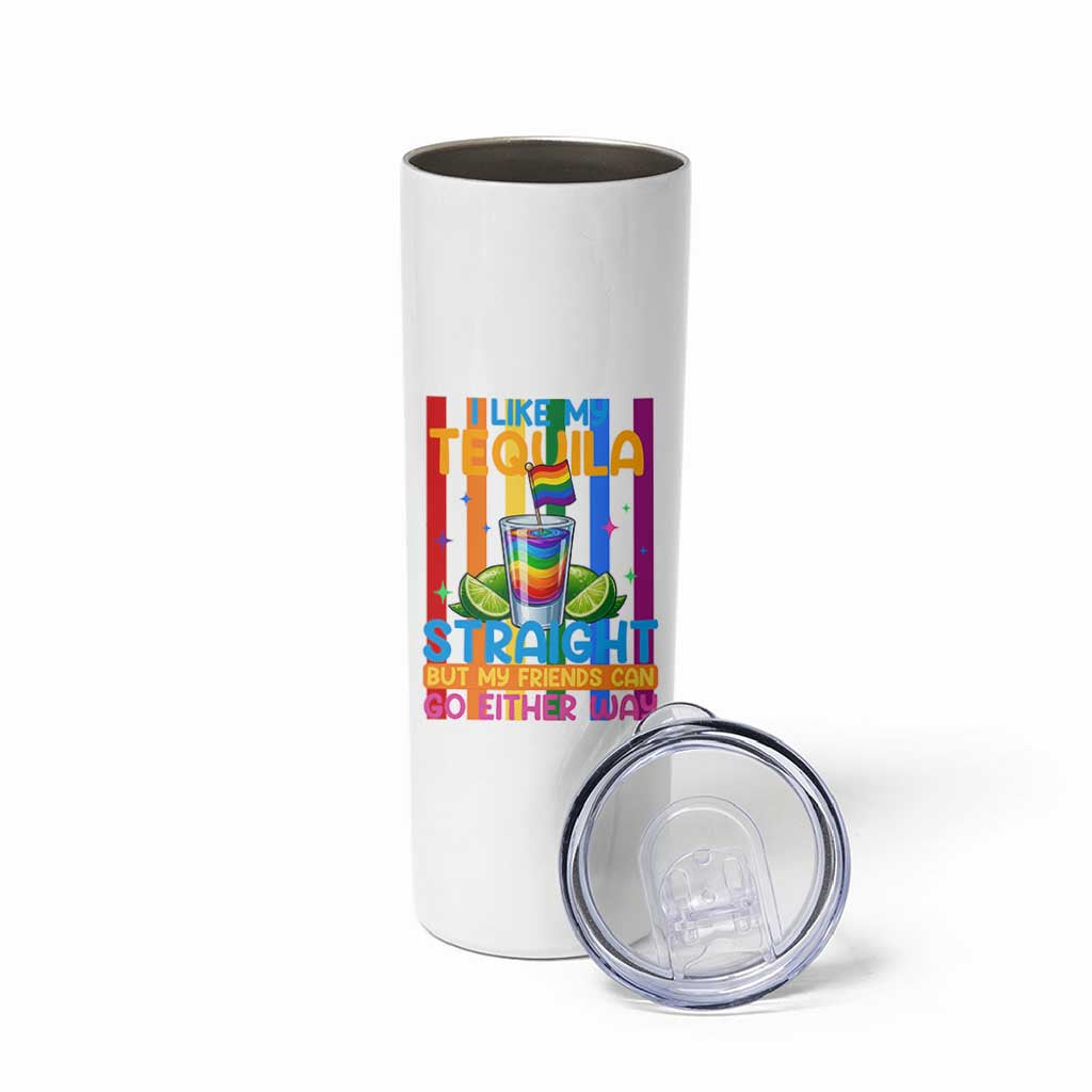 I Like My Tequila Straight But My Friends Go Either Way Skinny Tumbler Funny LGBTQ Drinking