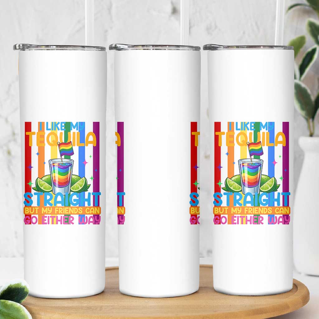 I Like My Tequila Straight But My Friends Go Either Way Skinny Tumbler Funny LGBTQ Drinking