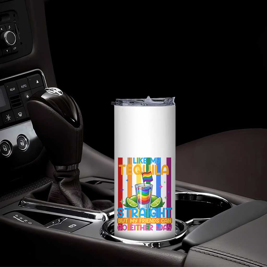 I Like My Tequila Straight But My Friends Go Either Way Skinny Tumbler Funny LGBTQ Drinking